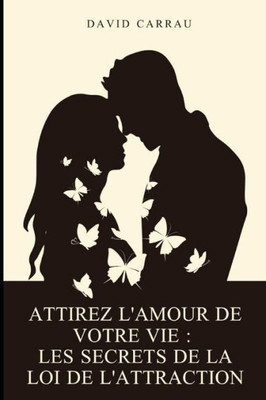 Attirez l'amour de votre vie: Les secrets de la loi de l'attraction