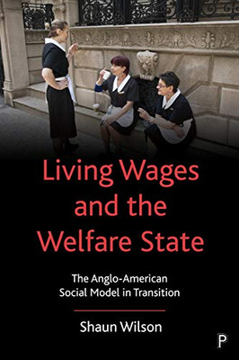 Living Wages And The Welfare State: The Anglo-American Social Model In Transition - 9781447341185