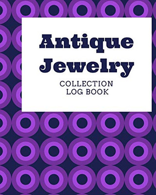 Antique Jewelry Collection Log Book: Keep Track Your Collectables ( 60 Sections For Management Your Personal Collection ) - 125 Pages , 8x10 Inches, Paperback