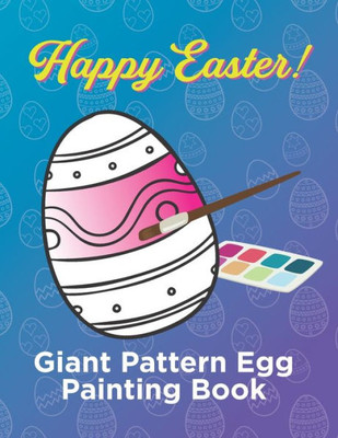 Giant Pattern Easter Egg Painting Book: Over 30 Eggs