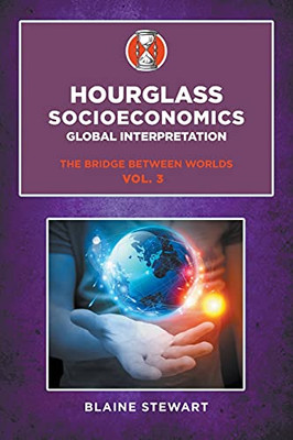 Hourglass Socioeconomics: Global Interpretation, The Bridge Between Worlds Vol. 3 - 9781637285015