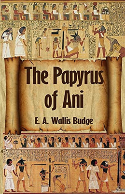 The Egyptian Book Of The Dead: The Complete Papyrus Of Ani: The Complete Papyrus Of Ani Paperback