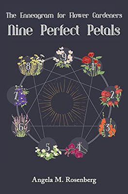 Nine Perfect Petals: The Enneagram For Flower Gardeners (The Enneagram In Nature) - 9781736676707