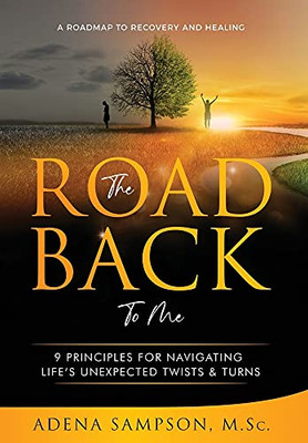 The Road Back To Me: 9 Principles For Navigating Life'S Unexpected Twists & Turns - 9781736691021