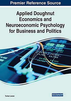 Applied Doughnut Economics And Neuroeconomic Psychology For Business And Politics - 9781799864257