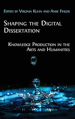 Shaping The Digital Dissertation: Knowledge Production In The Arts And Humanities - 9781800640993