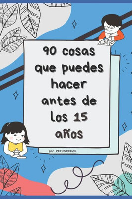 90 cosas que puedes hacer antes de los 15 aÃ±os: hobbies para niÃ±os