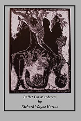 Ballet For Murderers: Being The Escape, Travel, And Final Down Fall Of A Murderer - 9781948521086