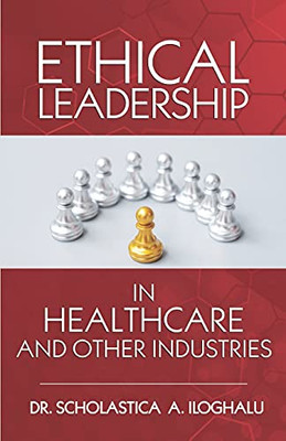 Ethical Leadership In Healthcare And Other Industries: A Symphonological Grounded Theory Approach