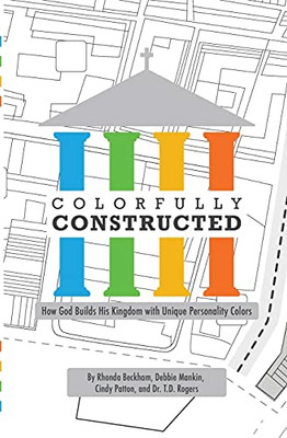 Colorfully Constructed: How God Builds His Kingdom With Unique Personality Colors - 9781952474699