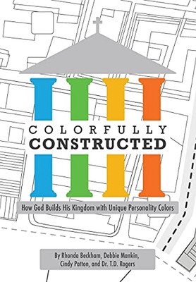 Colorfully Constructed: How God Builds His Kingdom With Unique Personality Colors - 9781952474705