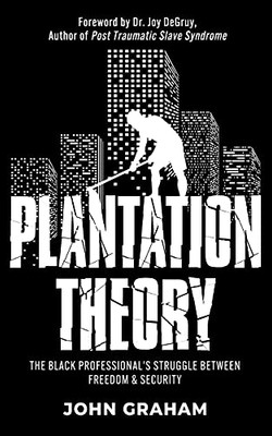 Plantation Theory: The Black Professional'S Struggle Between Freedom And Security - 9781953307590