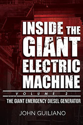 Inside The Giant Electric Machine, Volume 2: The Giant Emergency Diesel Generator - 9781955241410
