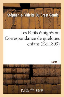 Les Petits ÃMigrã©S Ou Correspondance De Quelques Enfans. Tome 1 (Littã©Rature) (French Edition)