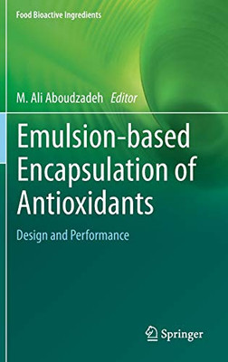 Emulsion-Based Encapsulation Of Antioxidants: Design And Performance (Food Bioactive Ingredients)