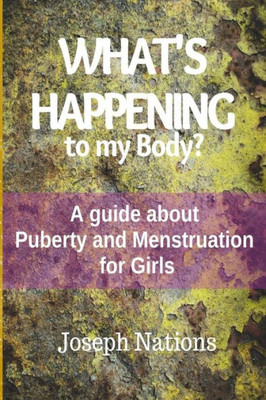 What's Happening to My Body?: A guide about Puberty and Menstruation for Girls