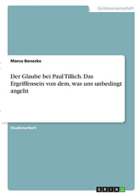 Der Glaube Bei Paul Tillich. Das Ergriffensein Von Dem, Was Uns Unbedingt Angeht (German Edition)