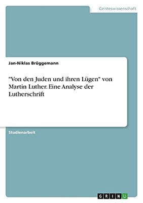 Von Den Juden Und Ihren Lã¼Gen Von Martin Luther. Eine Analyse Der Lutherschrift (German Edition)