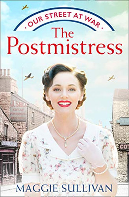 The Postmistress: A Heartwarming Ww2 Historical Fiction Saga For 2021 (Our Street At War) (Book 1)