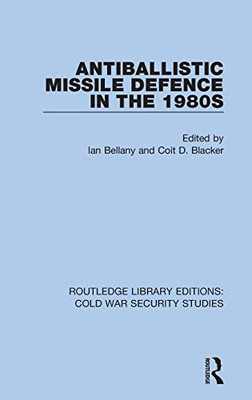 Antiballistic Missile Defence In The 1980S (Routledge Library Editions: Cold War Security Studies)