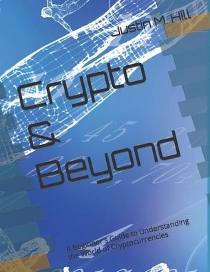 Crypto & Beyond: A Beginner's Guide to Understanding the World of Cryptocurrencies