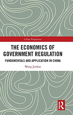 The Economics Of Government Regulation: Fundamentals And Application In China (China Perspectives)