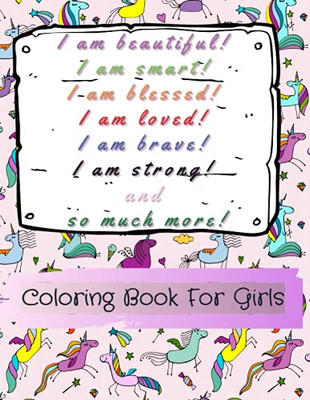 I Am Beautiful, Smart, Blessed, Loved, Brave, Strong! And So Much More!: A Coloring Book For Girls