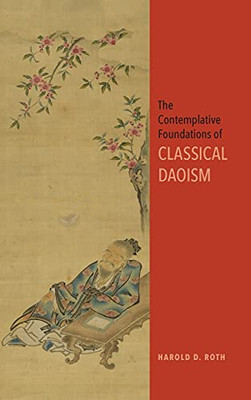 Contemplative Foundations Of Classical Daoism, The (Suny Series In Chinese Philosophy And Culture)