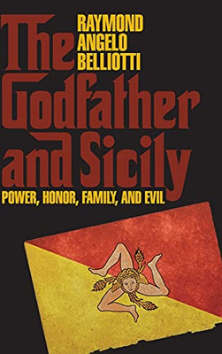 The Godfather And Sicily: Power, Honor, Family, And Evil (Suny Series In Italian/American Culture)
