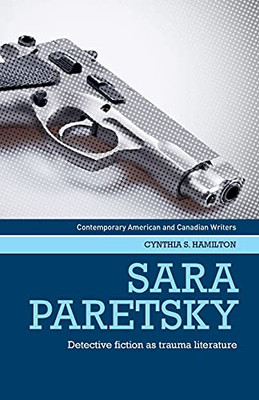 Sara Paretsky: Detective Fiction As Trauma Literature (Contemporary American And Canadian Writers)