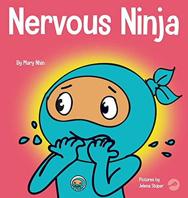 Nervous Ninja: A Social Emotional Book For Kids About Calming Worry And Anxiety (Ninja Life Hacks)