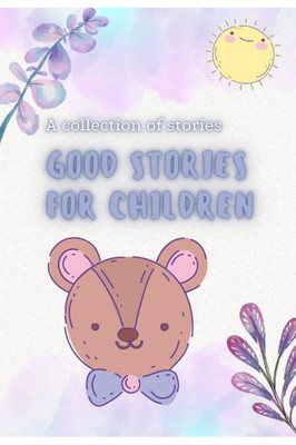 Good stories for children: A collection of stories