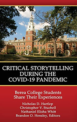 Critical Storytelling During The Covid-19 Pandemic: Berea College Students Share Their Experiences