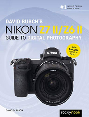 David Busch'S Nikon Z7 Ii/Z6 Ii Guide To Digital Photography (The David Busch Camera Guide Series)