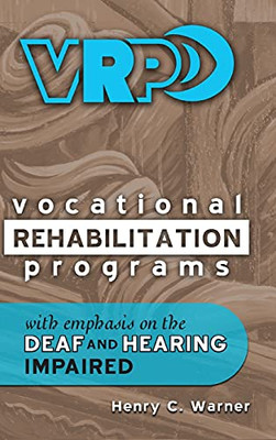 Vocational Rehabilitation Programs: With Emphasis On The Deaf And Hearing Impaired - 9781735955919