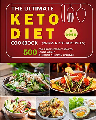 The Ultimate Keto Diet Cookbook: 500 Foolproof Keto Diet Recipes /Losing Weight and Keeping a Healthy Lifestyle in 2020. (21-day keto diet plan)