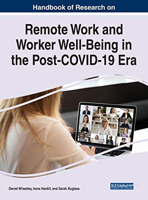 Handbook Of Research On Remote Work And Worker Well-Being In The Post-Covid-19 Era - 9781799867548