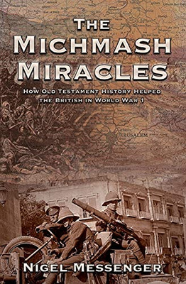 The Michmash Miracles: How Old Testament History Helped The British In World War 1 - 9781838356927