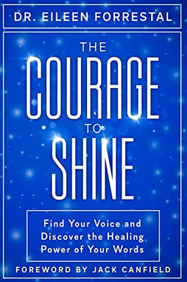 The Courage To Shine: Find Your Voice And Discover The Healing Power Of Your Words - 9781913674472