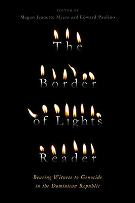 The Border Of Lights Reader: Bearing Witness To Genocide In The Dominican Republic - 9781943208265