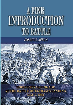 A Fine Introduction To Battle: Hood'S Texas Brigade At The Battle Of Eltham'S Landing, May 7, 1862