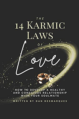 The 14 Karmic Laws Of Love: How To Develop A Healthy And Conscious Relationship With Your Soulmate