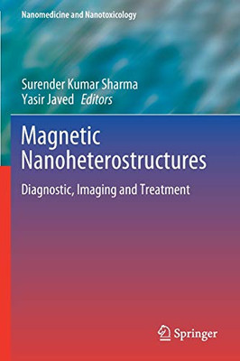 Magnetic Nanoheterostructures: Diagnostic, Imaging And Treatment (Nanomedicine And Nanotoxicology)