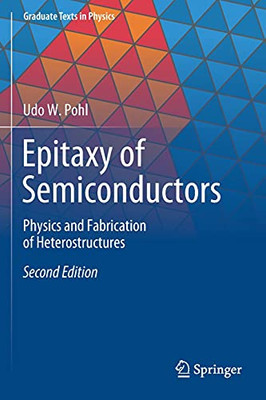 Epitaxy Of Semiconductors: Physics And Fabrication Of Heterostructures (Graduate Texts In Physics)