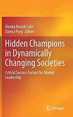 Hidden Champions In Dynamically Changing Societies: Critical Success Factors For Market Leadership