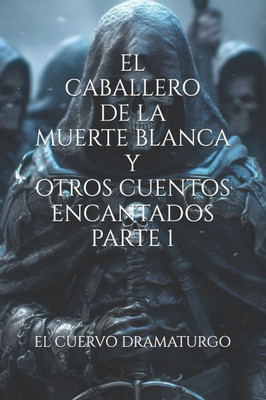 El Caballero de la Muerte Blanca Y Otros Cuentos Encantados Parte 1