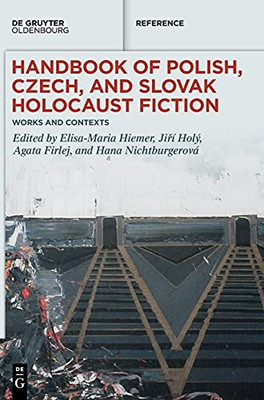 Handbook Of Polish, Czech, And Slovak Holocaust Fiction: Works And Contexts (De Gruyter Reference)