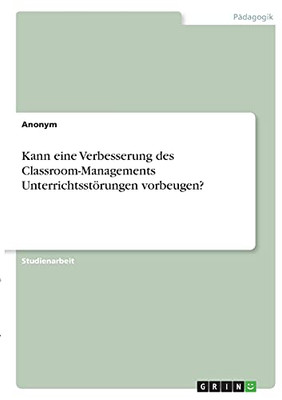 Kann Eine Verbesserung Des Classroom-Managements Unterrichtsstã¶Rungen Vorbeugen? (German Edition)