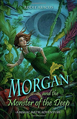 Morgan and the Monster of the Deep: A Magic Math Adventure (Magic Math Adventures)