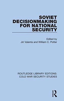 Soviet Decisionmaking For National Security (Routledge Library Editions: Cold War Security Studies)
